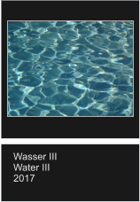 Wasser III Water III 2017