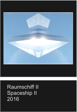 Raumschiff II Spaceship II 2016