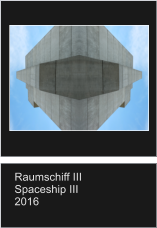 Raumschiff III Spaceship III 2016