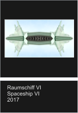 Raumschiff VI Spaceship VI 2017